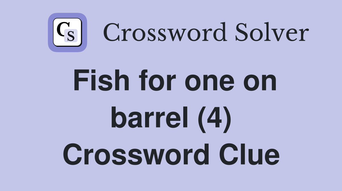 Fish for one on barrel (4) Crossword Clue