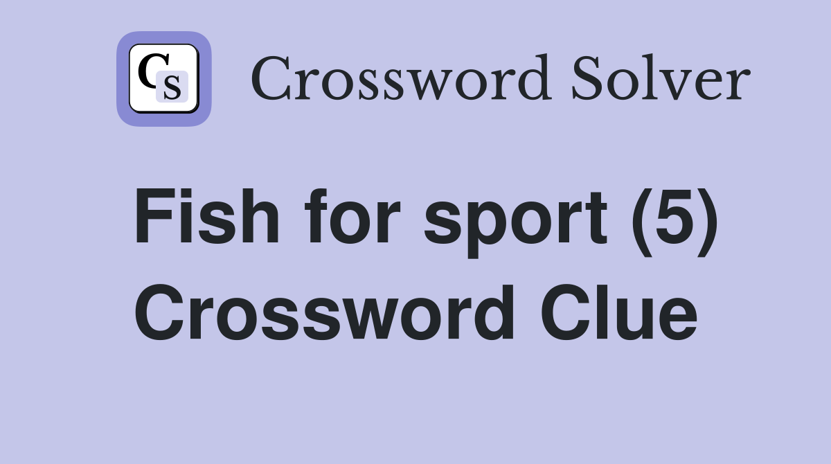 Fish for sport (5) Crossword Clue