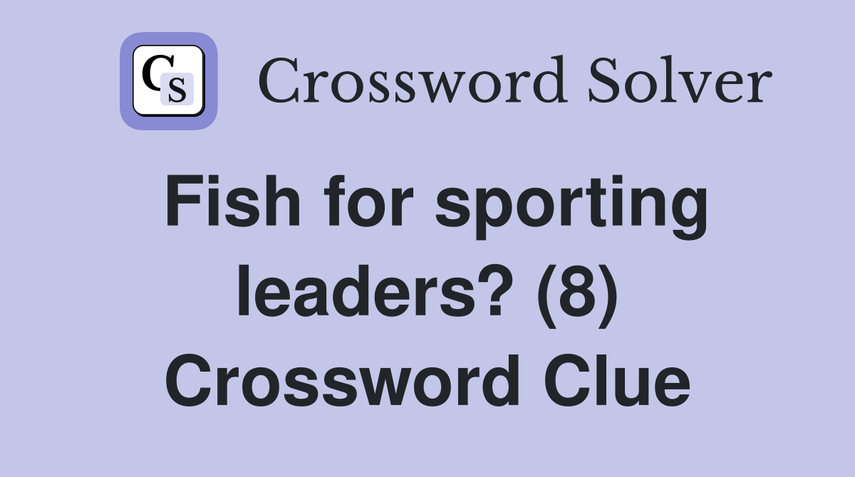 Fish for sporting leaders? (8) Crossword Clue