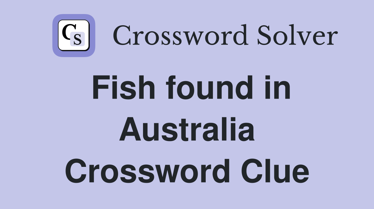 Fish found in Australia Crossword Clue