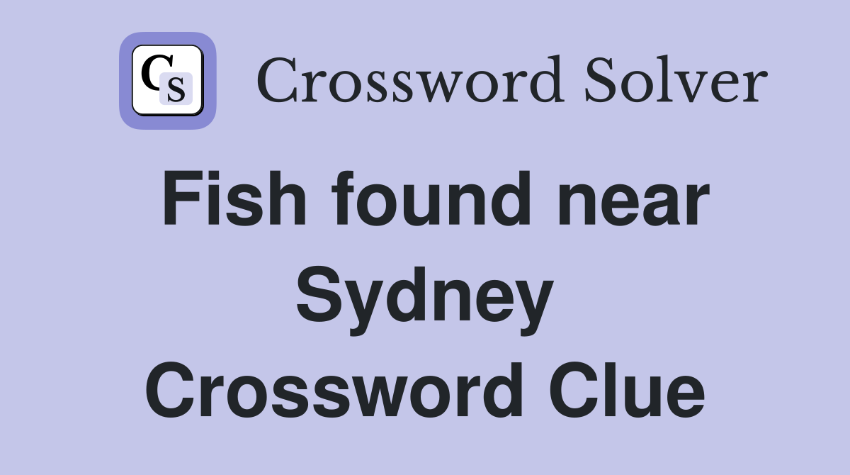 Fish found near Sydney Crossword Clue
