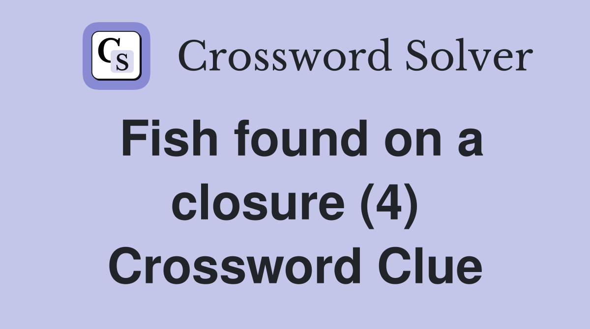 Fish found on a closure (4) Crossword Clue