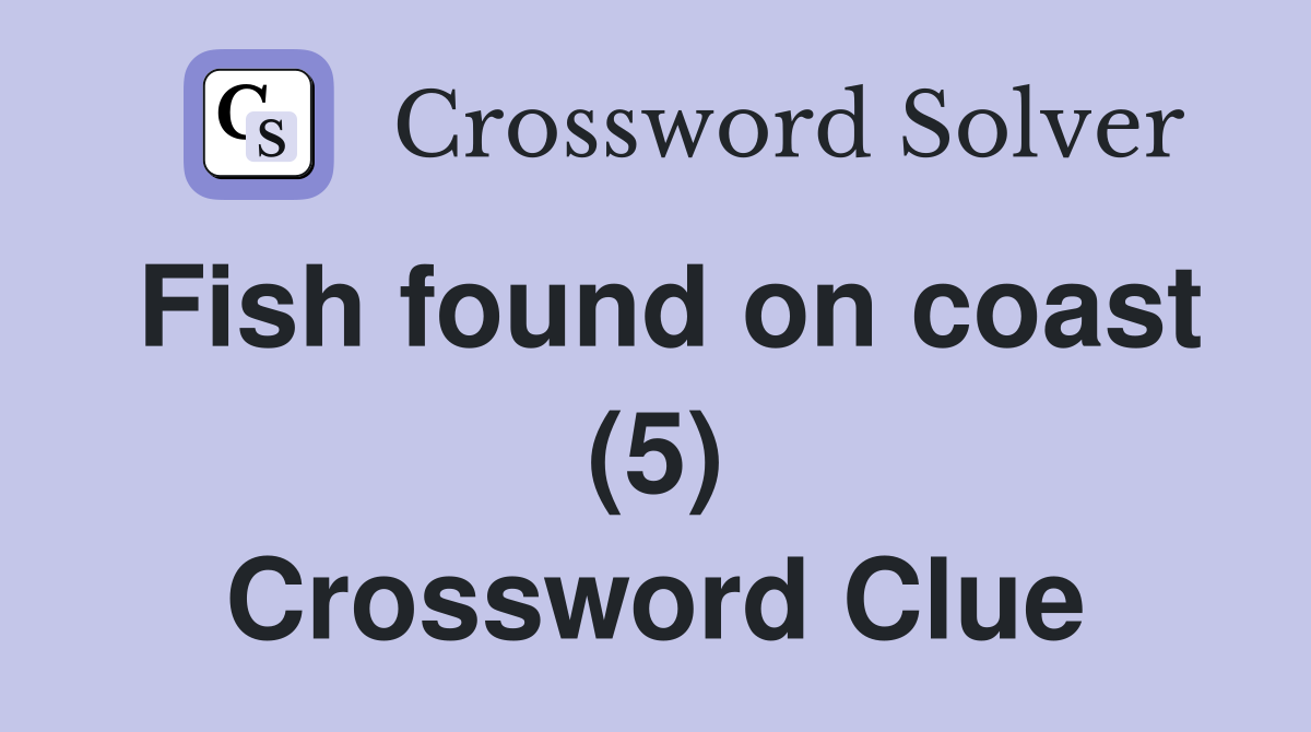 Fish found on coast (5) Crossword Clue