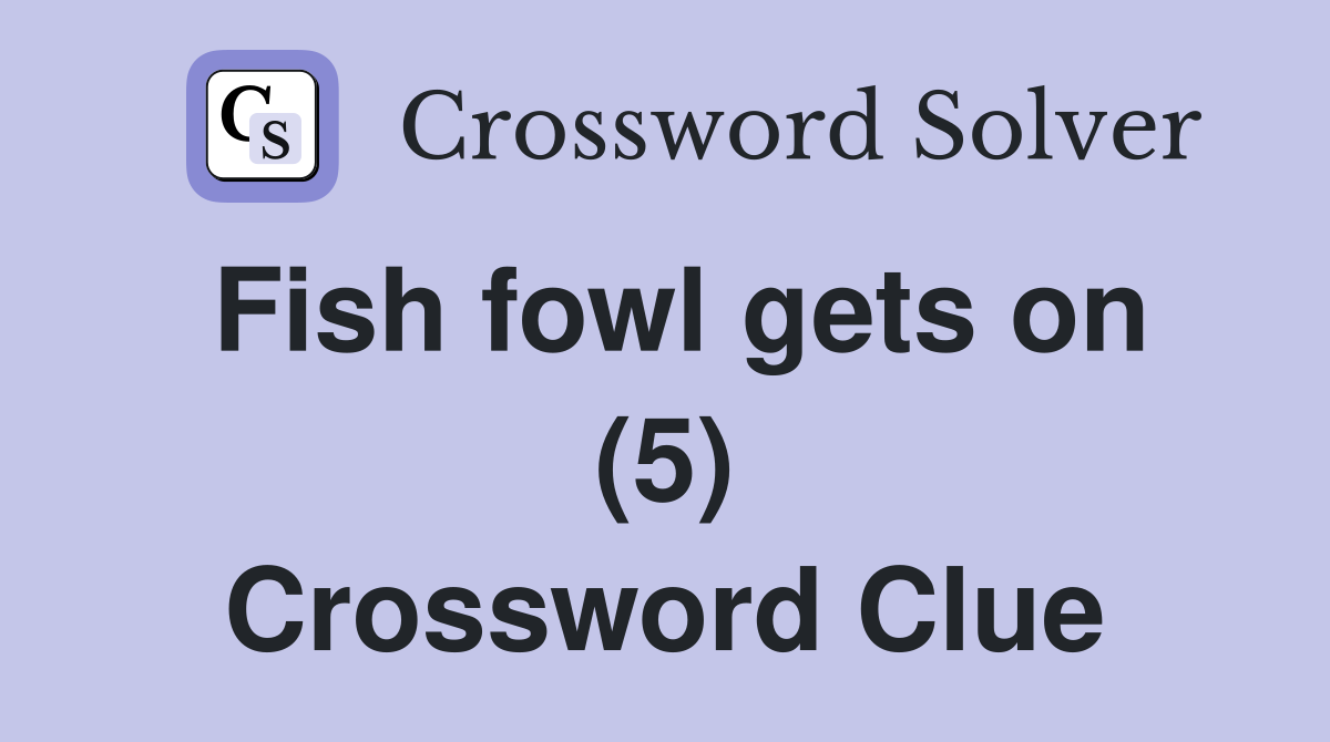 Fish fowl gets on (5) Crossword Clue