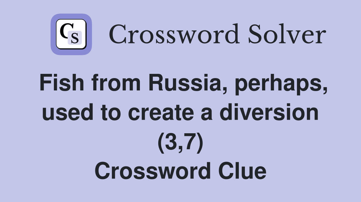Fish from Russia, perhaps, used to create a diversion (3,7) Crossword Clue