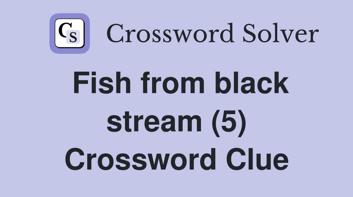 Fish from black stream (5) Crossword Clue