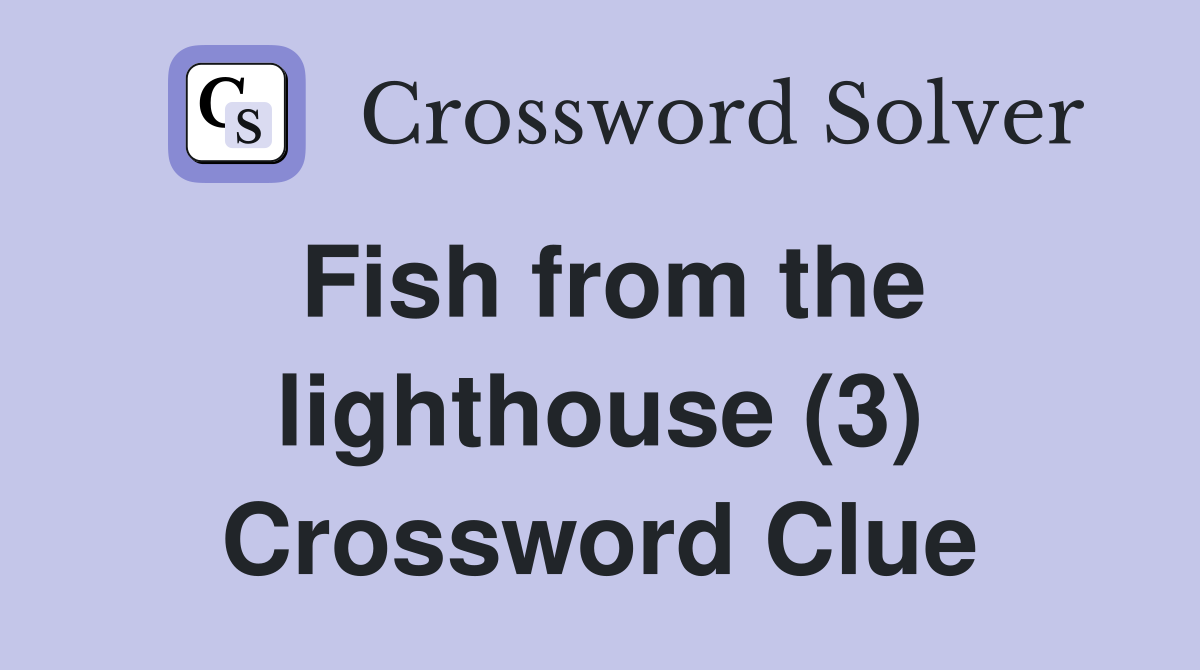 Fish from the lighthouse (3) Crossword Clue
