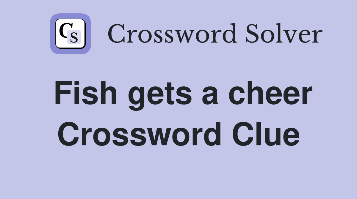 Fish gets a cheer Crossword Clue