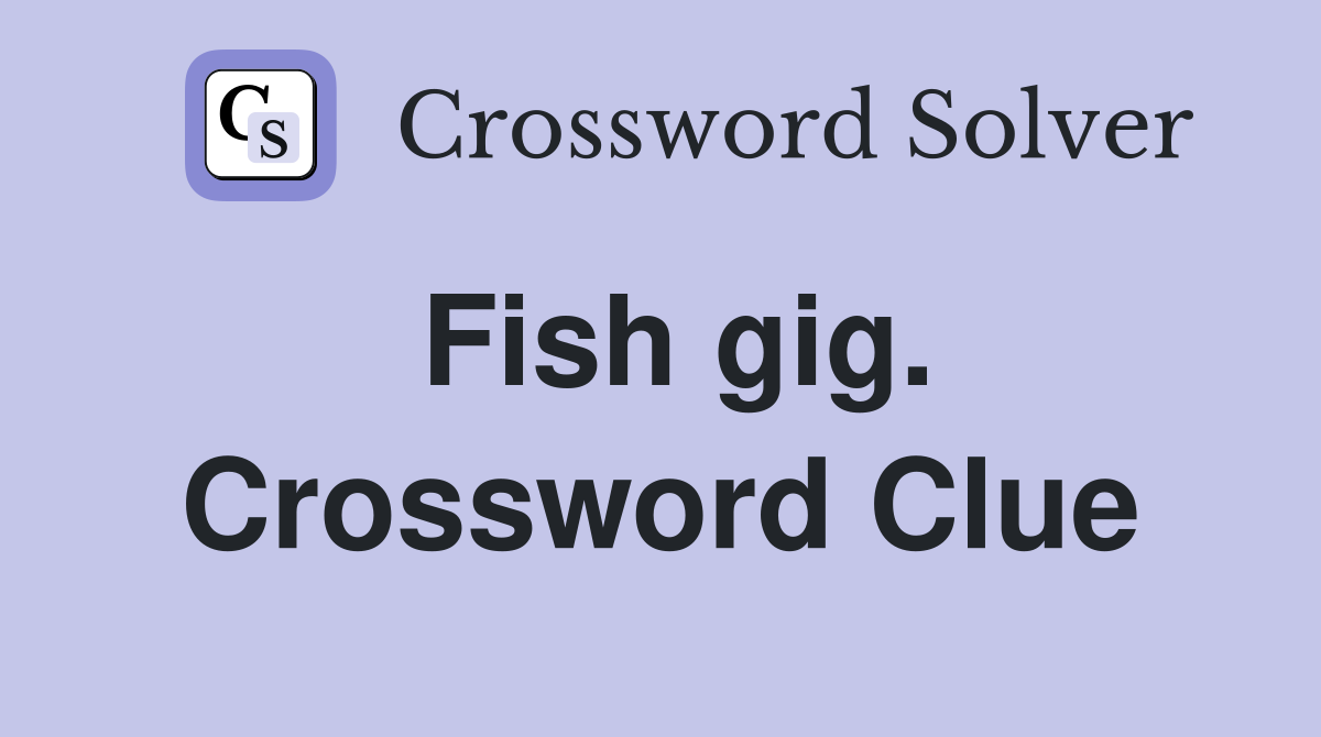Fish gig. Crossword Clue
