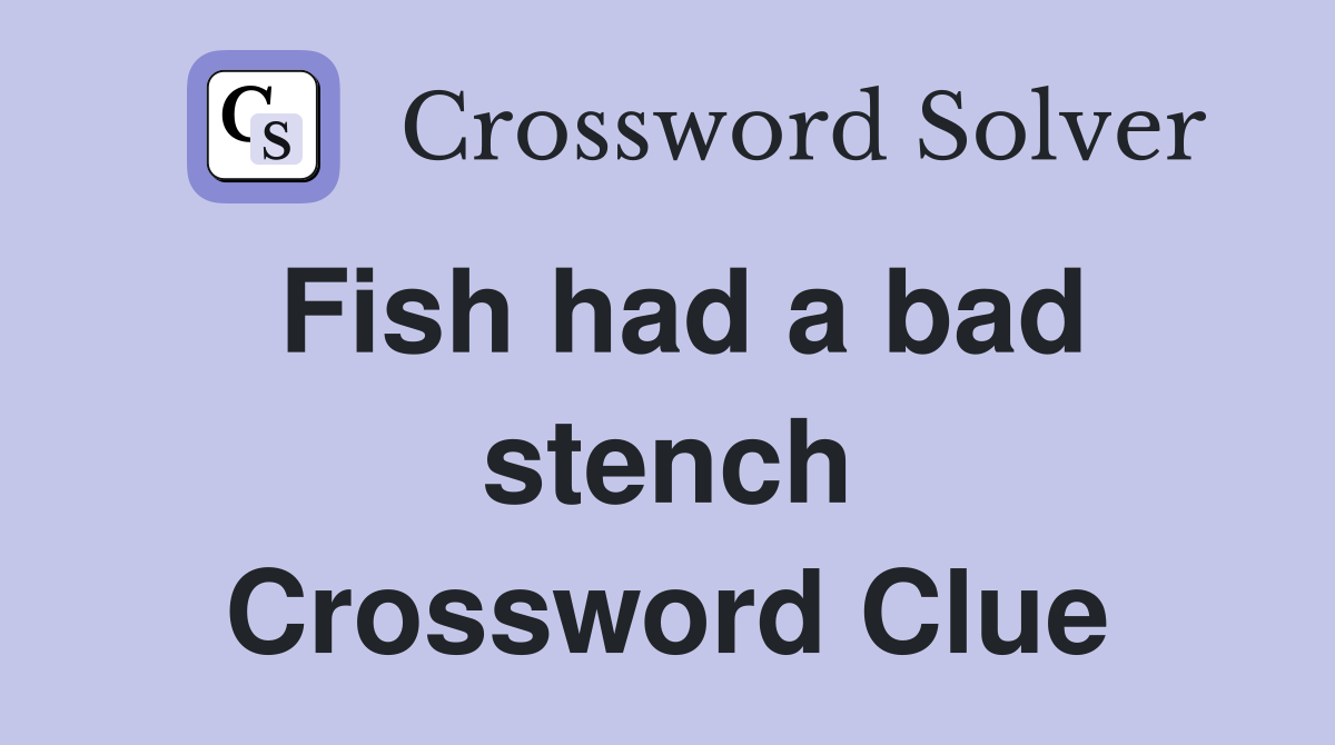 Fish had a bad stench Crossword Clue