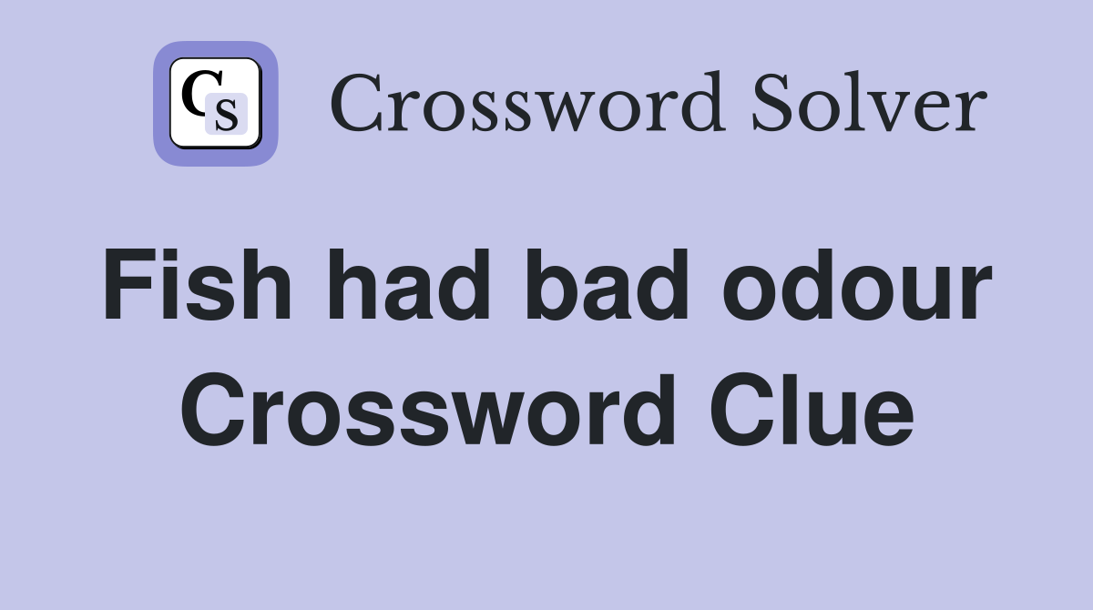 Fish had bad odour  Crossword Clue
