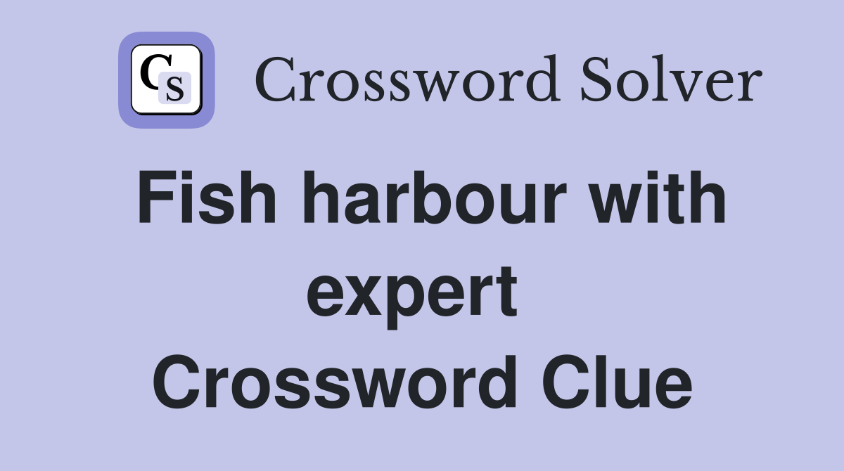 Fish harbour with expert  Crossword Clue