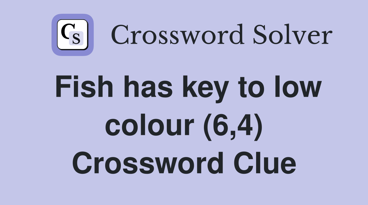 Fish has key to low colour (6,4) Crossword Clue