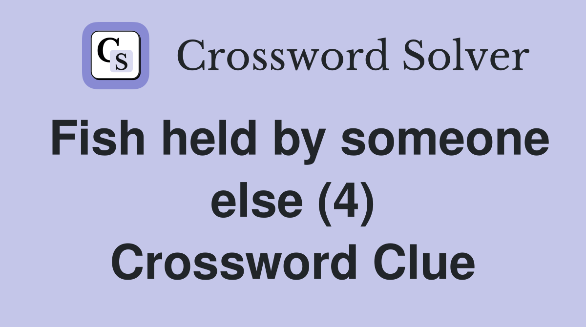 Fish held by someone else (4) Crossword Clue
