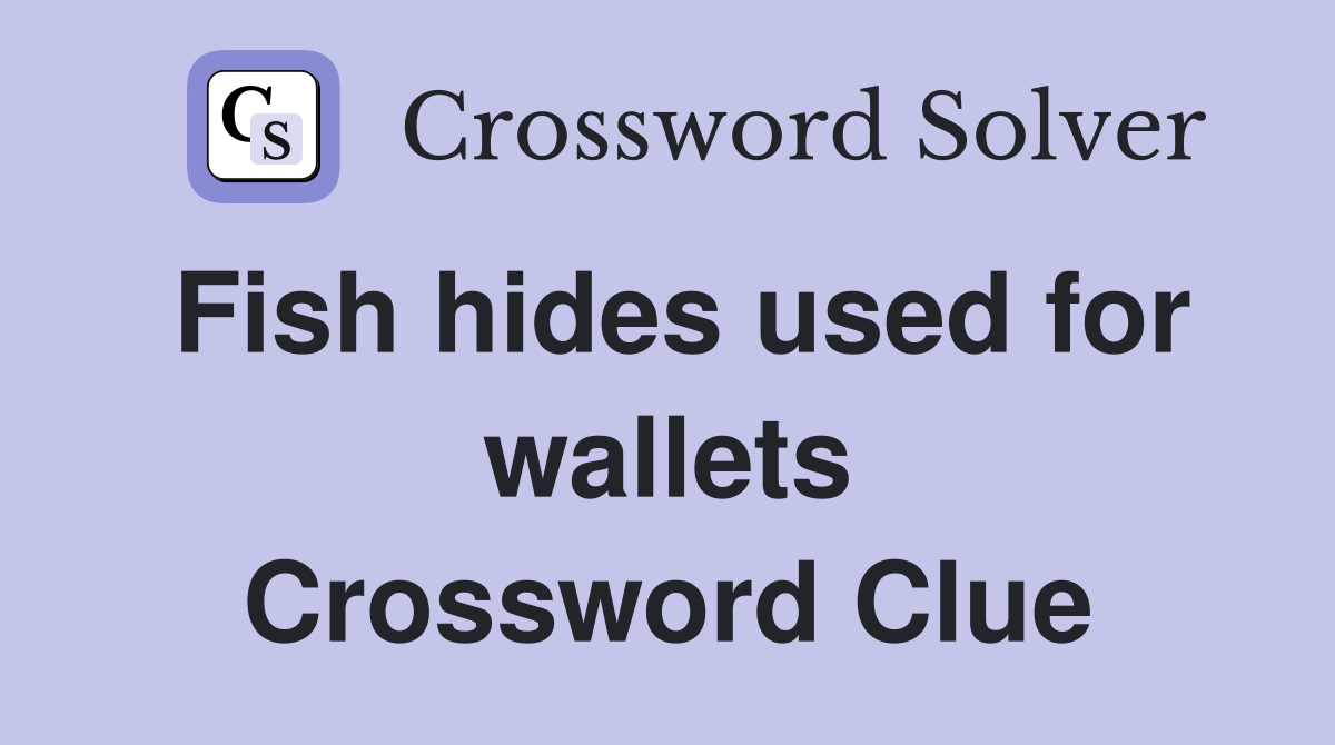 Fish hides used for wallets Crossword Clue