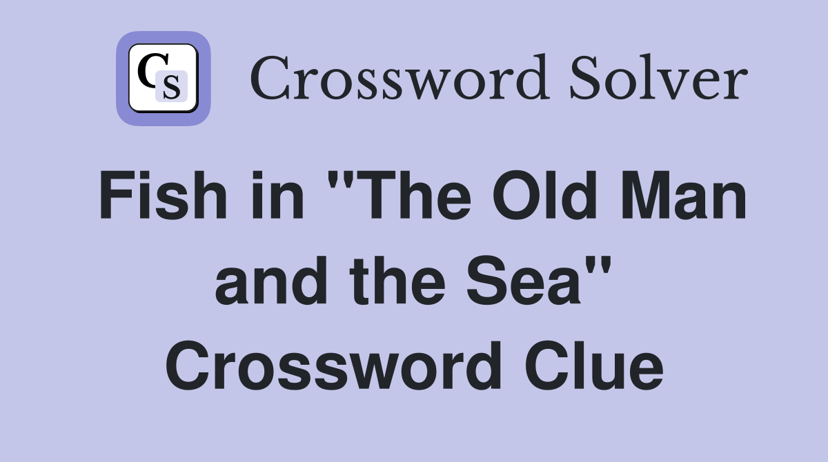 Fish in "The Old Man and the Sea" Crossword Clue