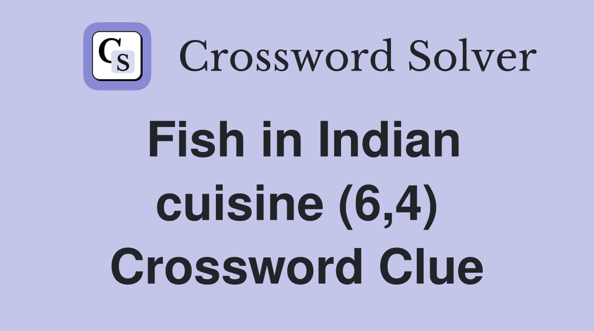 Fish in Indian cuisine (6,4) Crossword Clue