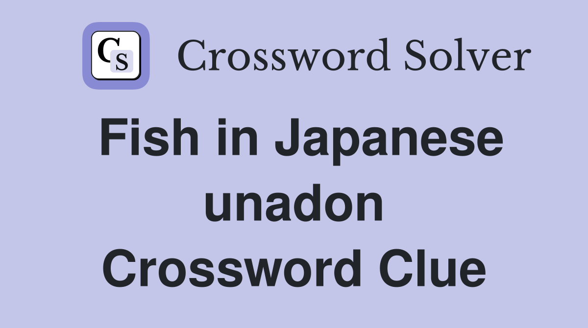 Fish in Japanese unadon Crossword Clue