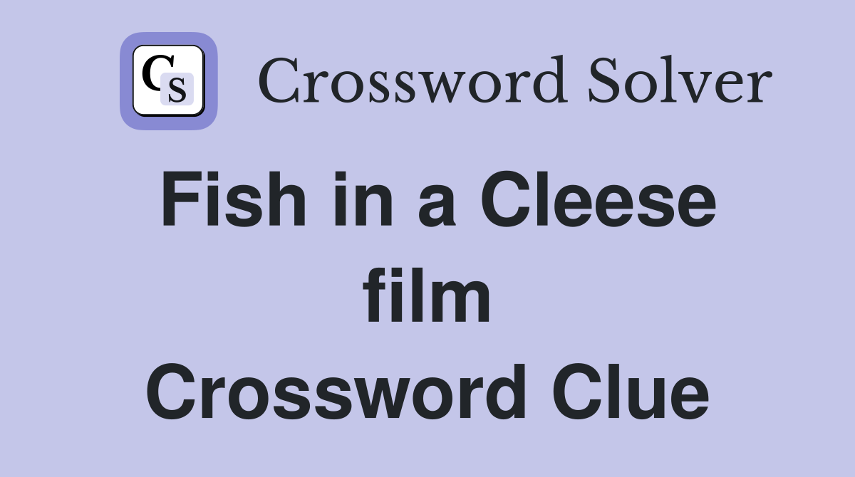 Fish in a Cleese film Crossword Clue