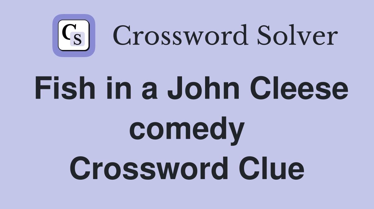 Fish in a John Cleese comedy Crossword Clue