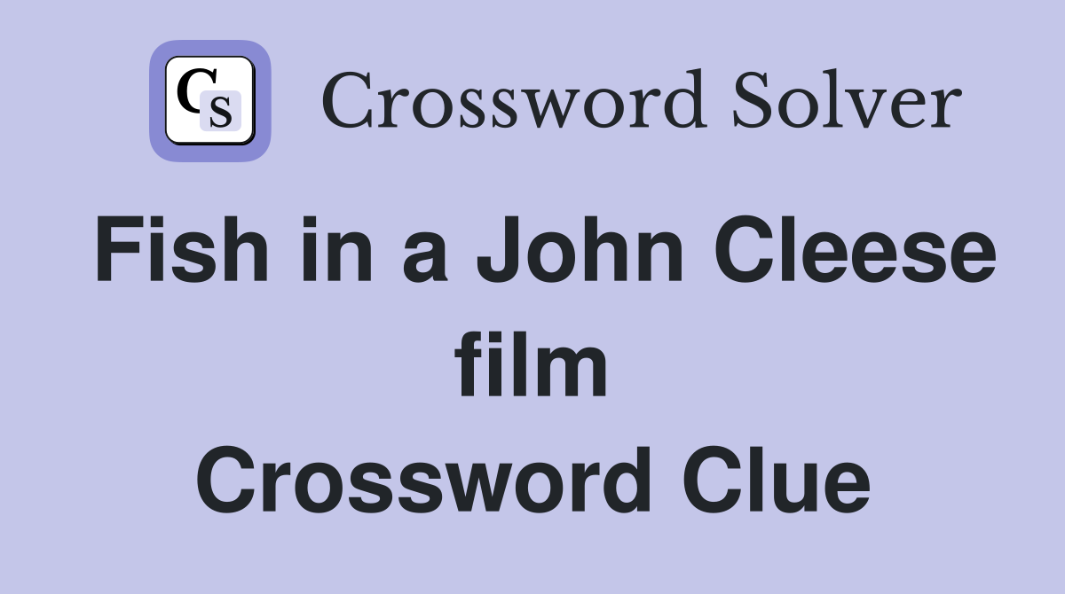 Fish in a John Cleese film Crossword Clue