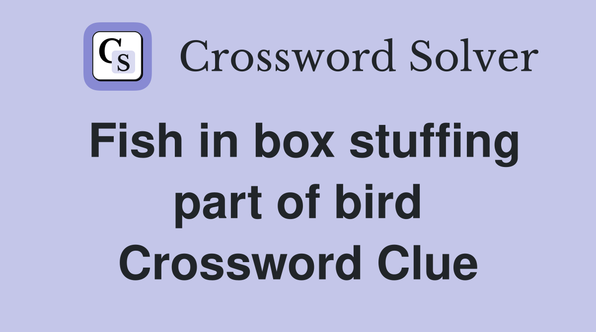 Fish in box stuffing part of bird Crossword Clue