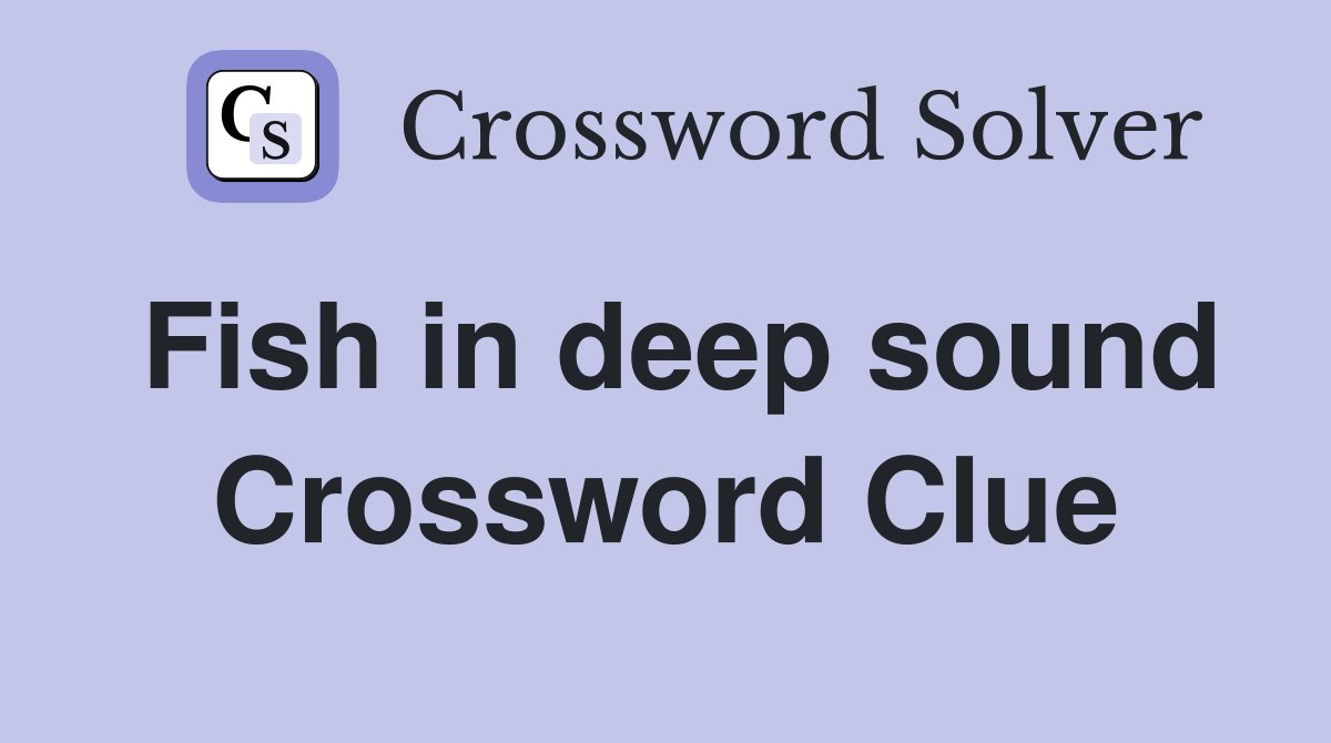 Fish in deep sound Crossword Clue