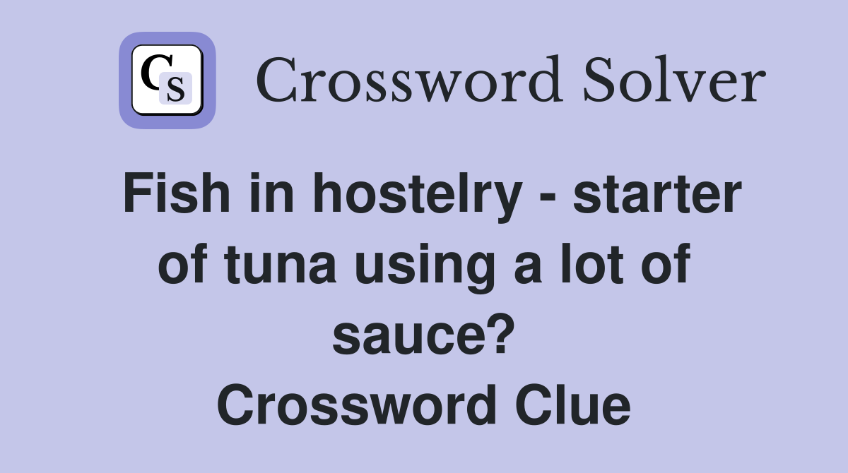 Fish in hostelry - starter of tuna using a lot of sauce? Crossword Clue
