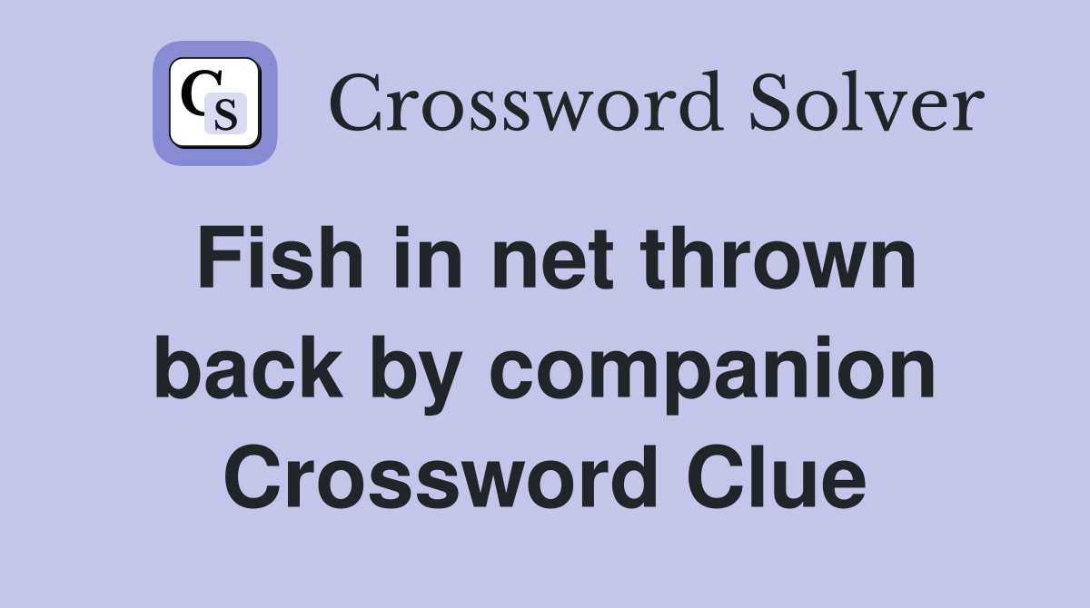 Fish in net thrown back by companion Crossword Clue