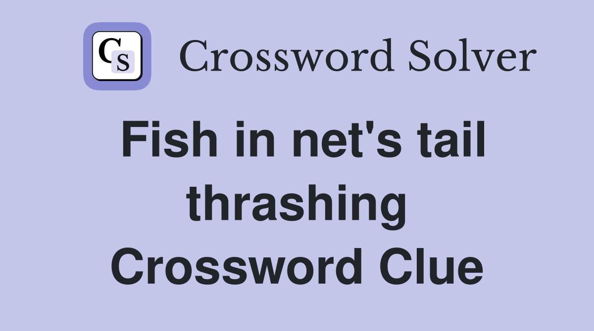 Fish in net's tail thrashing Crossword Clue