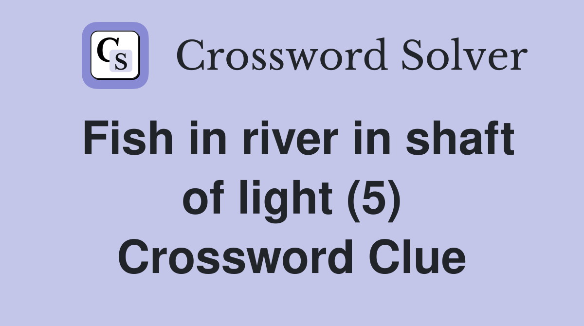Fish in river in shaft of light (5) Crossword Clue