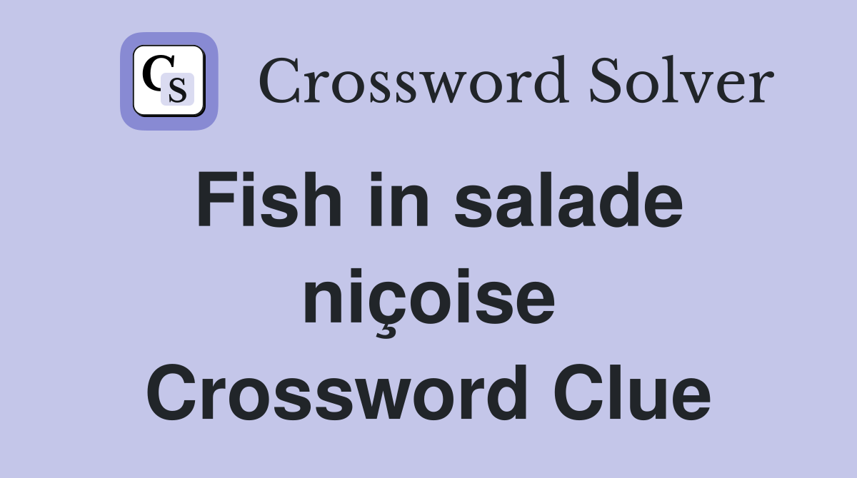 Fish in salade niçoise Crossword Clue