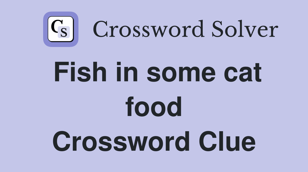 Fish in some cat food Crossword Clue