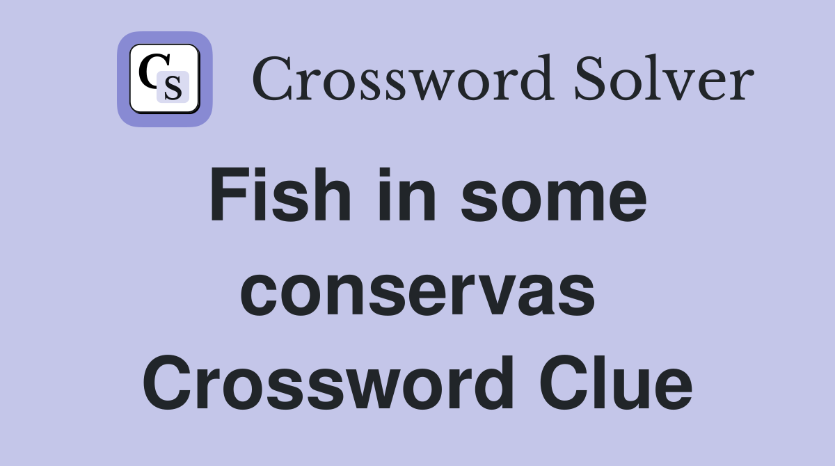 Fish in some conservas Crossword Clue