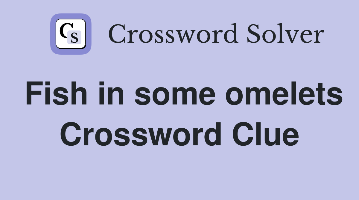 Fish in some omelets Crossword Clue
