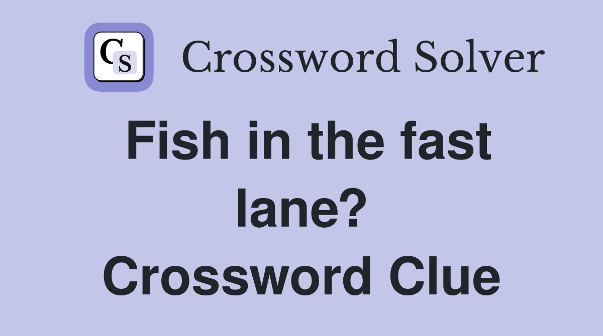 Fish in the fast lane? Crossword Clue