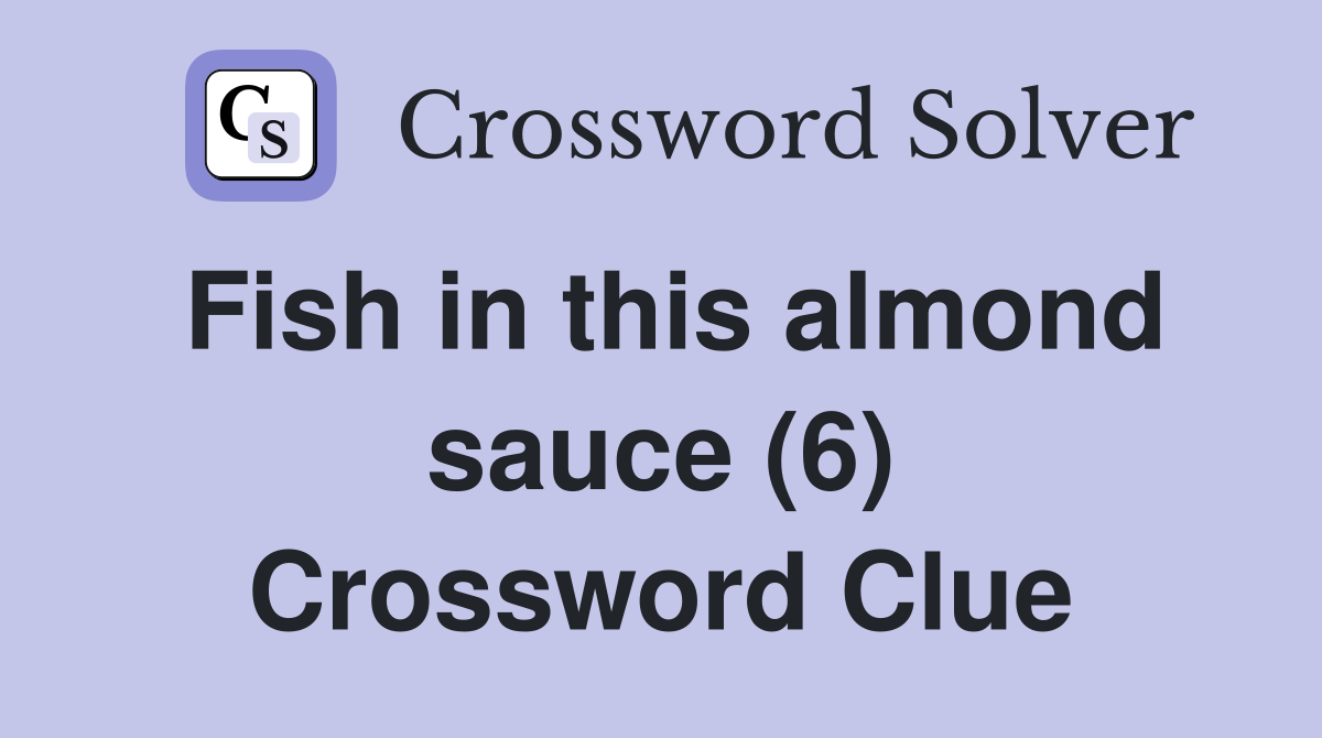 Fish in this almond sauce (6) Crossword Clue