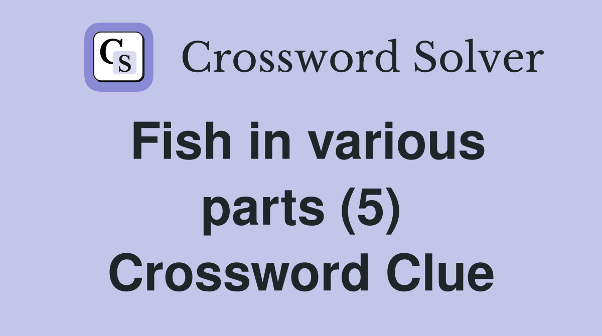 Fish in various parts (5) Crossword Clue