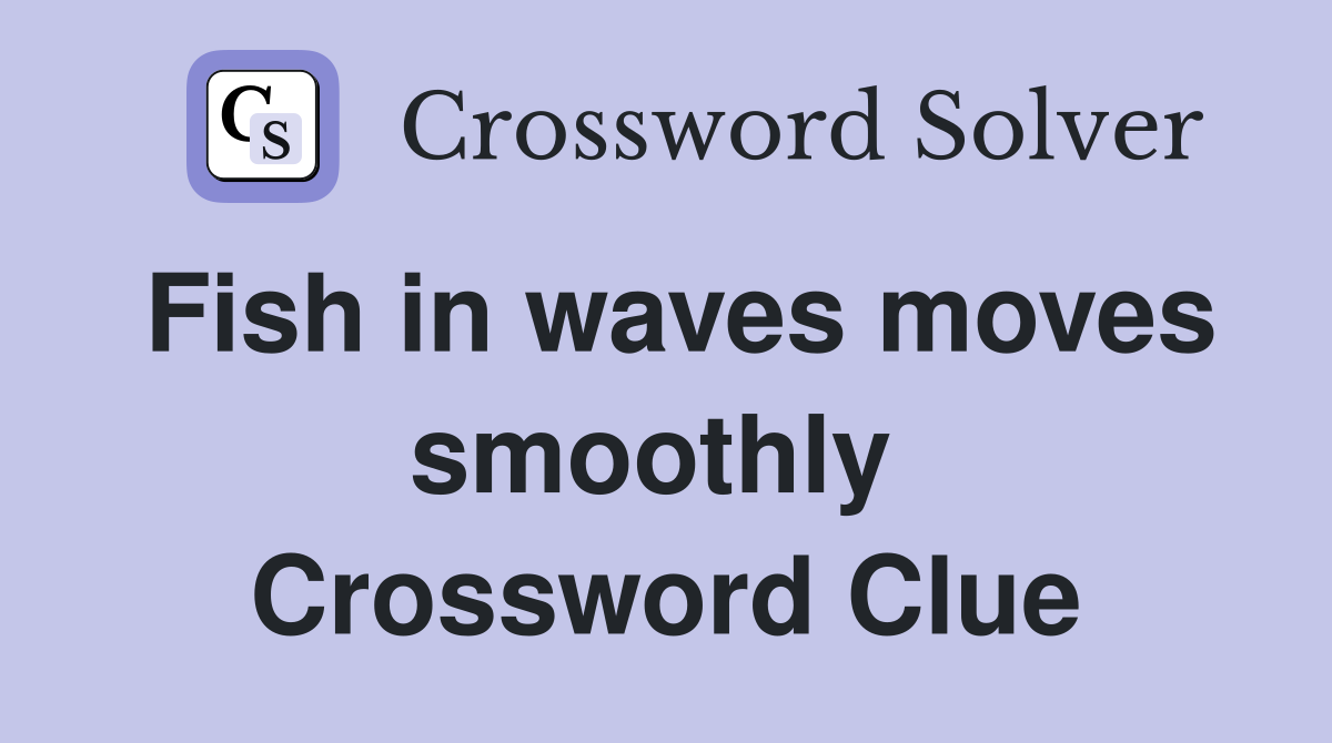 Fish in waves moves smoothly  Crossword Clue