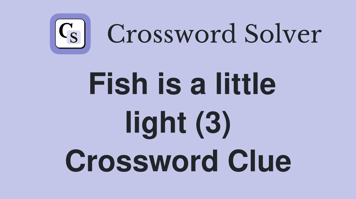Fish is a little light (3) Crossword Clue