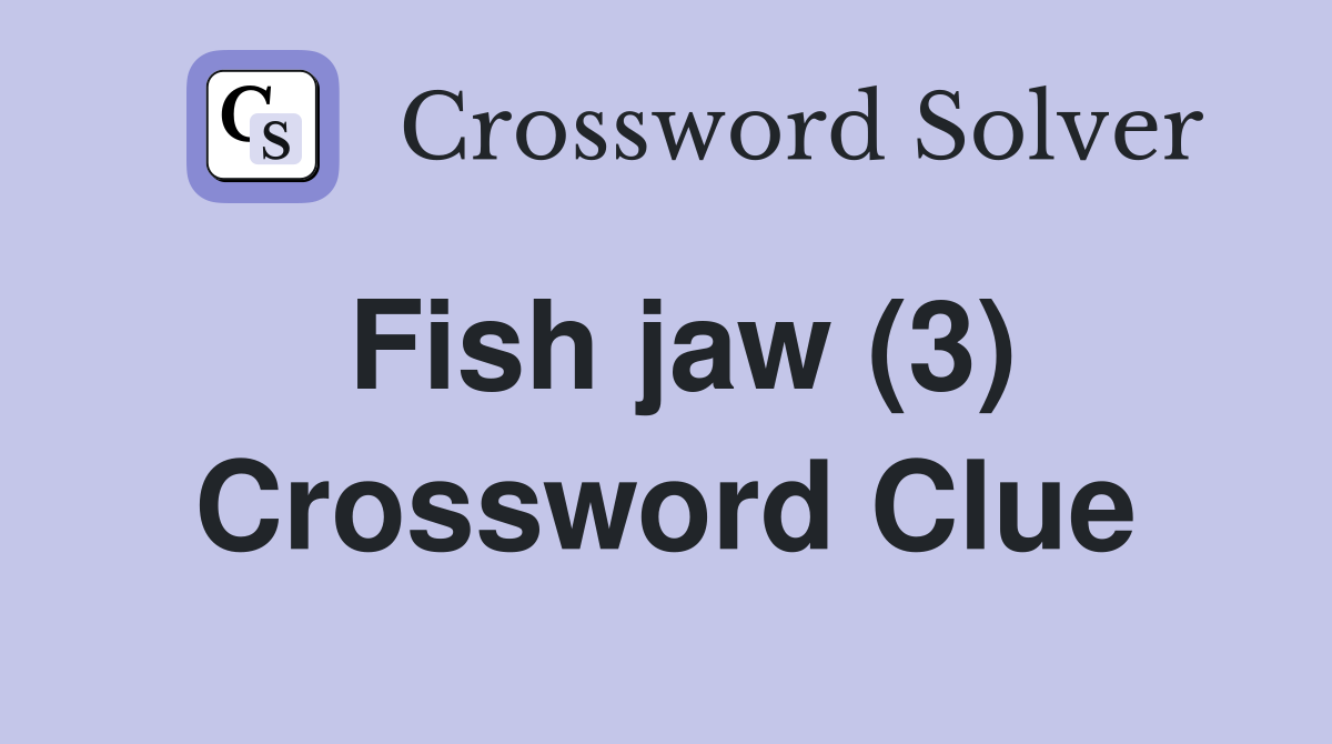 Fish jaw (3) Crossword Clue