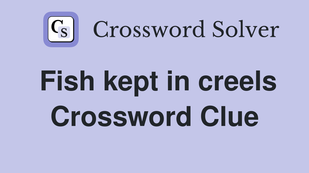 Fish kept in creels Crossword Clue
