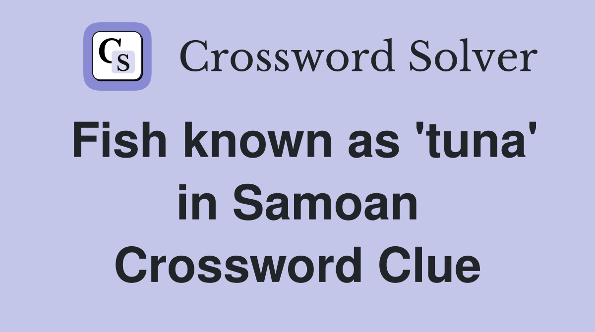 Fish known as 'tuna' in Samoan Crossword Clue