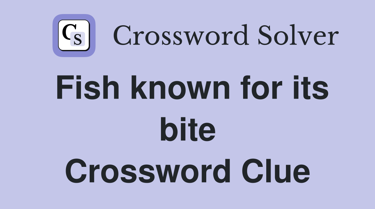 Fish known for its bite Crossword Clue