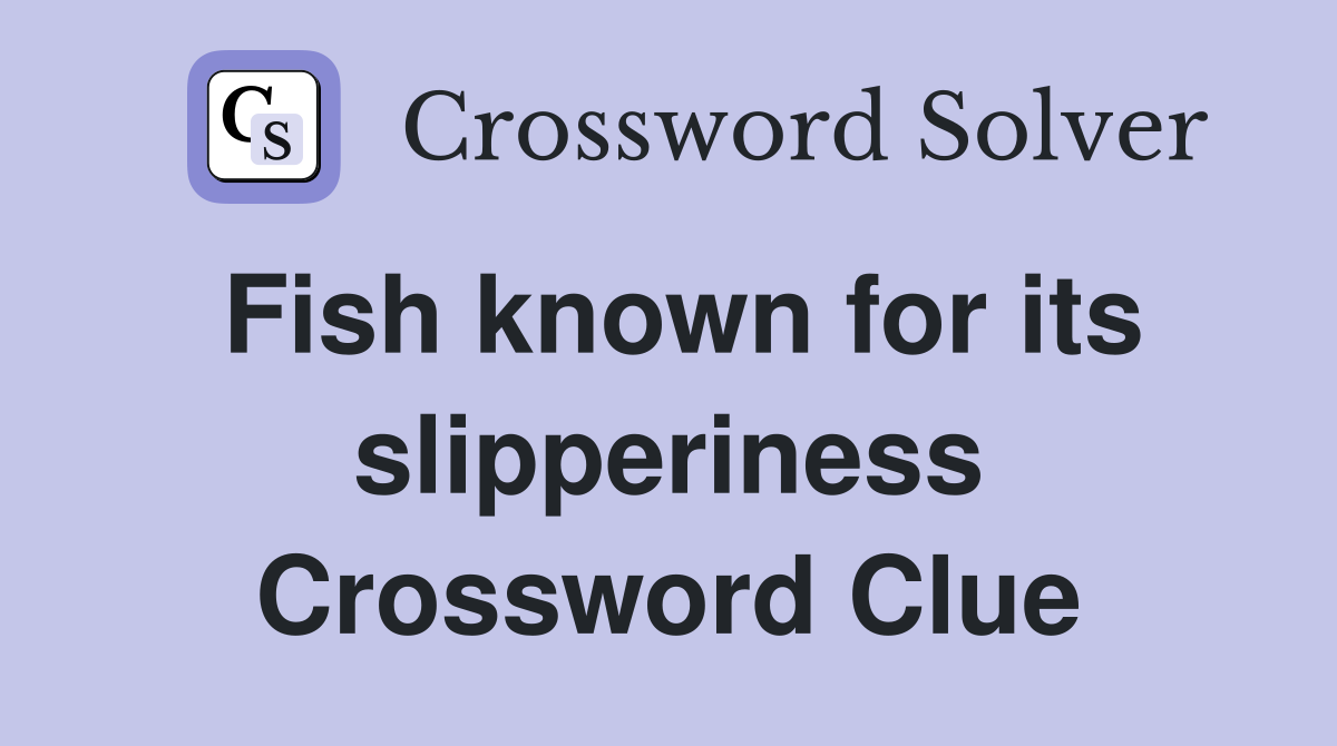 Fish known for its slipperiness Crossword Clue