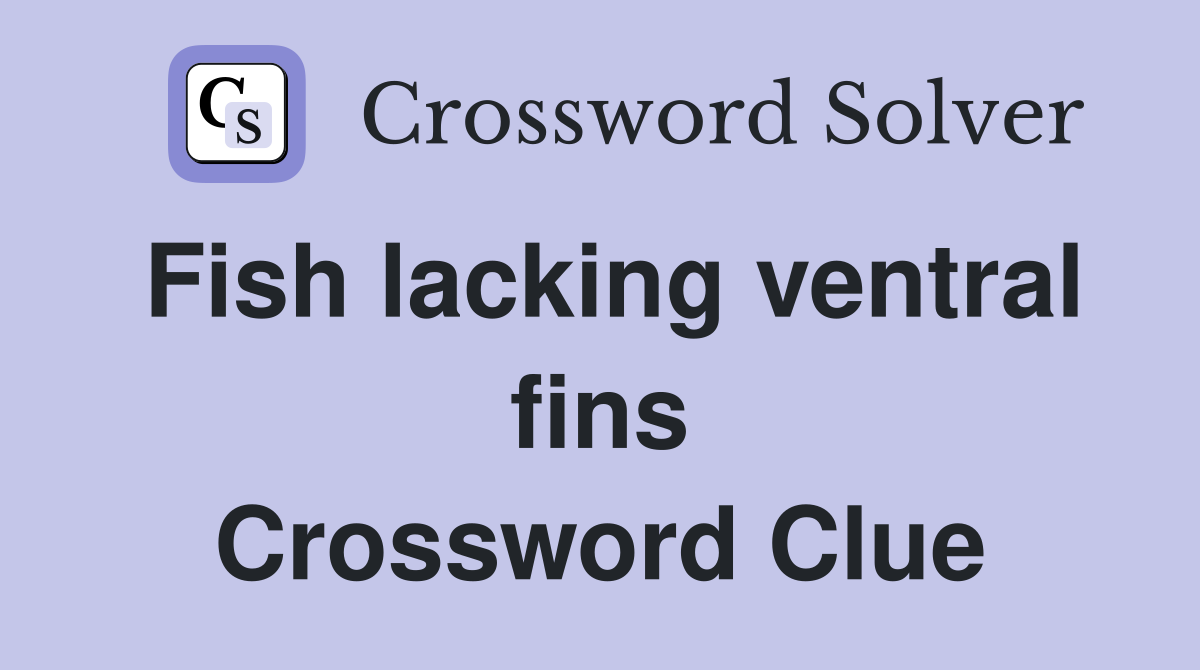 Fish lacking ventral fins Crossword Clue