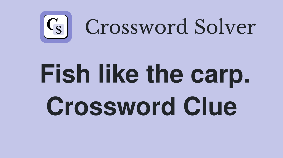 Fish like the carp. Crossword Clue