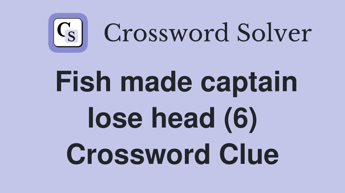 Fish made captain lose head (6) Crossword Clue