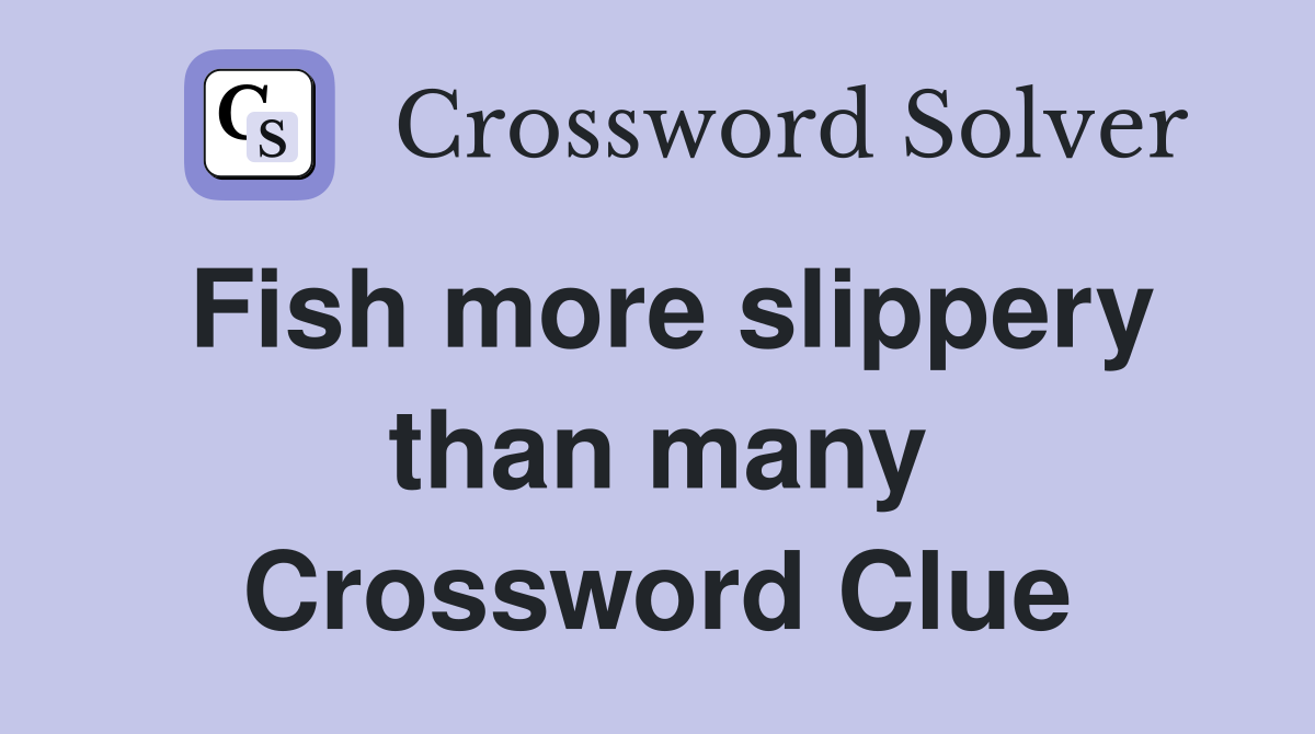 Fish more slippery than many Crossword Clue