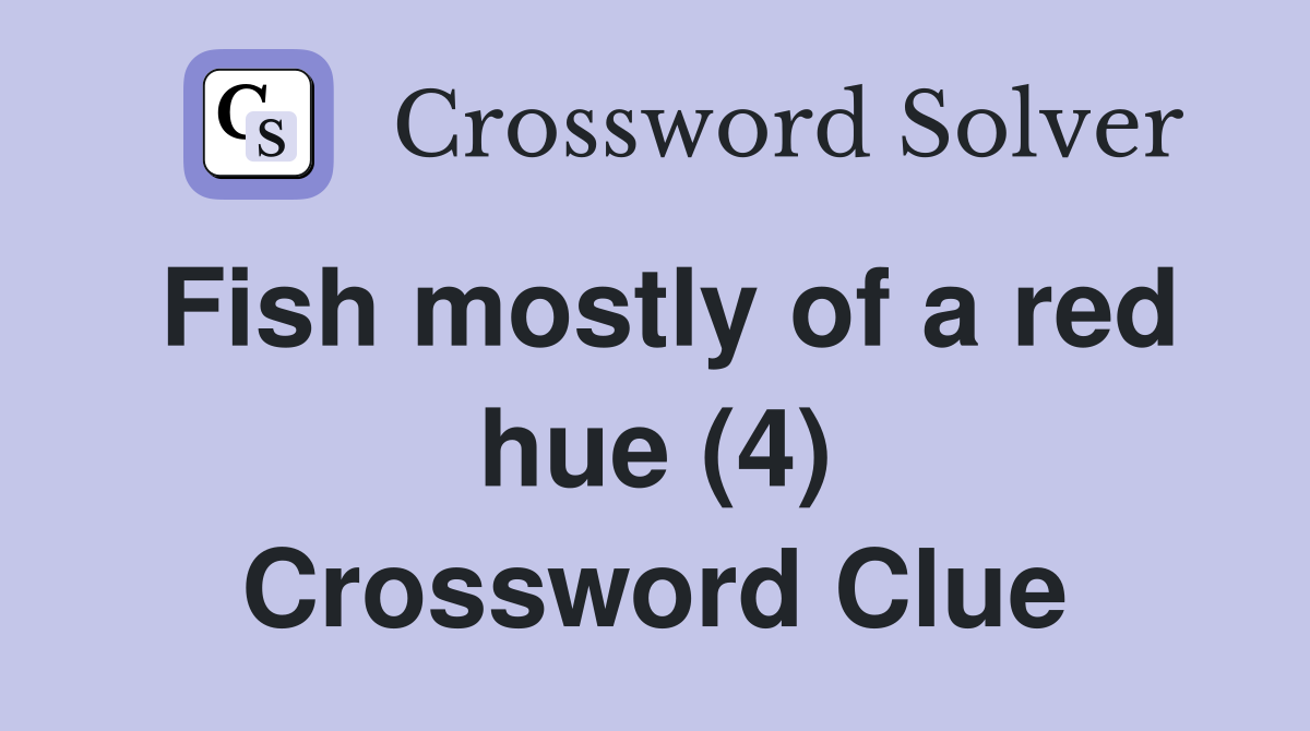 Fish mostly of a red hue (4) Crossword Clue